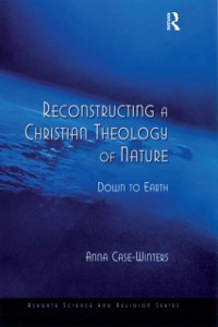 Cover Reconstructing a Christian Theology of Nature