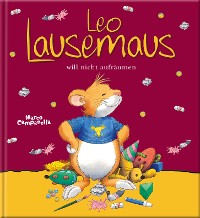 Cover Leo Lausemaus will nicht aufräumen