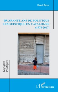 Cover Quarante ans de politique linguistique en Catalogne (1978-2017)