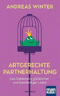 Cover Artgerechte Partnerhaltung. Das Geheimnis glücklicher und beständiger Liebe