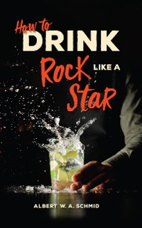 Cover How to Drink Like a Rock Star