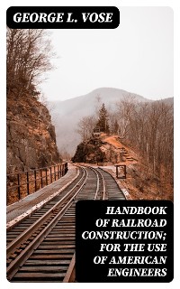 Cover Handbook of Railroad Construction; For the use of American engineers