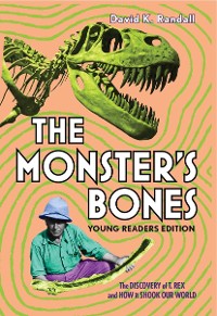 Cover The Monster's Bones (Young Readers Edition): The Discovery of T. Rex and How It Shook Our World