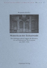 Cover Memoria an der Zeitenwende. Die Stiftungen Jakob Fuggers des Reichen vor und während der Reformation (ca. 1505-1555)