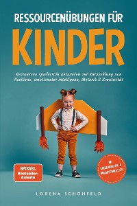 Cover Ressourcenübungen für Kinder: Ressourcen spielerisch aktivieren zur Entwicklung von Resilienz, emotionaler Intelligenz, Motorik & Kreativität - im Kindergarten- & Grundschulalter