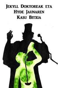 Cover Jekyll Doktoreak eta Hyde Jaunaren Kasu Bitxia