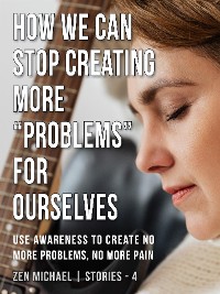 Cover How We Can Stop Creating More “Problems” for Ourselves