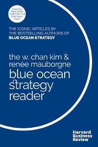 Cover The W. Chan Kim and Renée Mauborgne Blue Ocean Strategy Reader