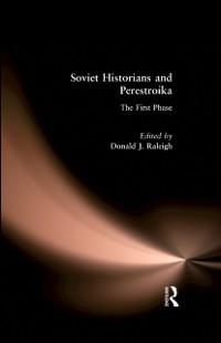 Cover Soviet Historians and Perestroika: The First Phase