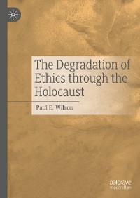 Cover The Degradation of Ethics Through the Holocaust
