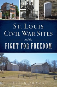 Cover St. Louis Civil War Sites and the Fight for Freedom