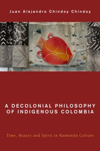 Cover Decolonial Philosophy of Indigenous Colombia