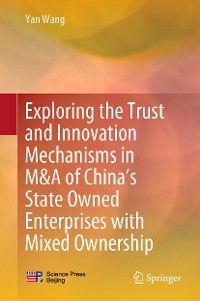 Cover Exploring the Trust and Innovation Mechanisms in M&A of China’s State Owned Enterprises with Mixed Ownership