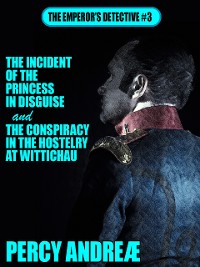Cover The Incident of the Princess In Disguise and the Conspiracy in the Hostelry at Wittichau