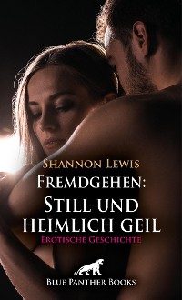 Cover Fremdgehen: Still und heimlich geil | Erotische Geschichte