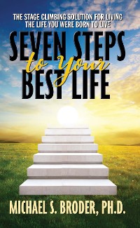 Cover Seven Steps to Your Best Life: The Stage Climbing Solution For Living The Life You Were Born to Live