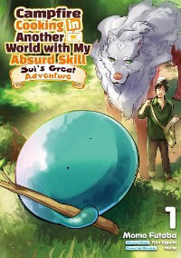 Cover Campfire Cooking in Another World with My Absurd Skill: Sui’s Great Adventure: Volume 1