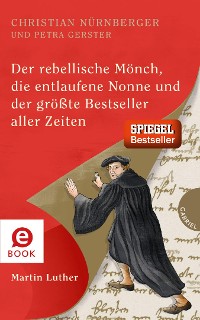 Cover Der rebellische Mönch, die entlaufene Nonne und der größte Bestseller aller Zeiten, Martin Luther