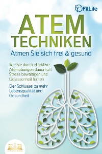 Cover ATEMTECHNIKEN - Atmen Sie sich frei & gesund: Wie Sie durch effektive Atemübungen dauerhaft Stress bewältigen und Gelassenheit lernen - Der Schlüssel zu mehr Lebensqualität und Gesundheit