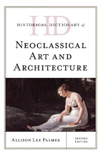 Cover Historical Dictionary of Neoclassical Art and Architecture