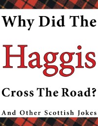 Cover Why Did the Haggis Cross the Road? and Other Scottish Jokes