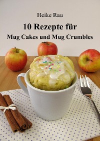Cover 10 Rezepte für Mug Cakes und Mug Crumbles