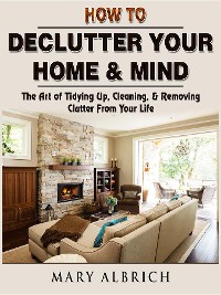 Cover How to Declutter Your Home & Mind