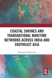 Cover Coastal Shrines and Transnational Maritime Networks across India and Southeast Asia