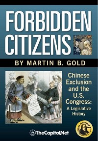Cover Forbidden Citizens: Chinese Exclusion and the U.S. Congress