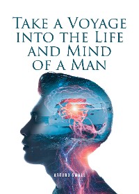 Cover Take a Voyage into the Life and Mind of a Man