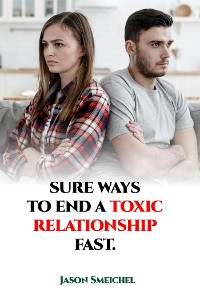 Cover Sure Ways To End A Toxic Relationship Fast