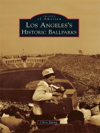 Cover Los Angeles's Historic Ballparks