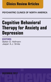 Cover Cognitive Behavioral Therapy for Anxiety and Depression, An Issue of Psychiatric Clinics of North America