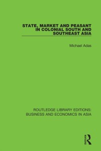 Cover State, Market and Peasant in Colonial South and Southeast Asia