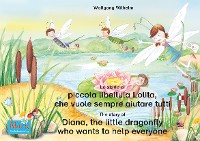 Cover La storia di piccola libellula Lolita, che vuole sempre aiutare tutti. Italiano-Inglese. / The story of Diana, the little dragonfly who wants to help everyone. Italian-English.