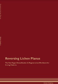 Cover Reversing Lichen Planus The Raw Vegan Detoxification & Regeneration Workbook for Curing Patients.