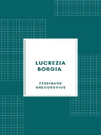 Cover Lucrezia Borgia secondo documenti e carteggi del tempo (1885)