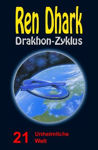 Cover Ren Dhark Drakhon-Zyklus 21: Unheimliche Welt