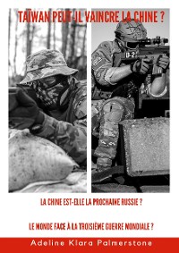 Cover Taïwan peut-il vaincre la Chine ? La Chine est-elle la prochaine Russie ? Le monde face à la Troisième Guerre mondiale ?