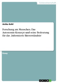 Cover Forschung am Menschen. Das Autonomie-Konzept und seine Bedeutung für das ‚Informierte Einverständnis‘