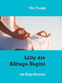 Cover Lilly die Alltags-Yogini