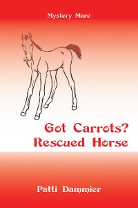 Cover Got Carrots? Rescued Horse