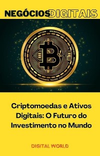 Cover Criptomoedas e Ativos Digitais: O Futuro do Investimento no Mundo