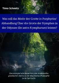 Cover Was soll das Motiv der Grotte in Porphyriosʼ Abhandlung Über die Grotte der Nymphen in der Odyssee (De antro Nympharum) leisten?