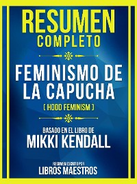 Cover Resumen Completo - Feminismo De La Capucha (Hood Feminism) - Basado En El Libro De Mikki Kendall