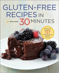 Cover Gluten-Free Recipes in 30 Minutes : A Gluten-Free Cookbook with 137 Quick & Easy Recipes Prepared in 30 Minutes
