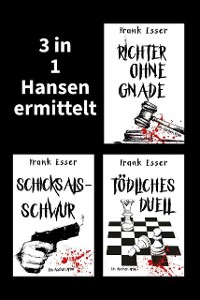 Cover 3 in 1: Hansen ermittelt: Richter ohne Gnade - Schicksalsschwur - Tödliches Duell