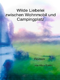 Cover Wilde Liebelei zwischen Wohnmobil und Campingplatz