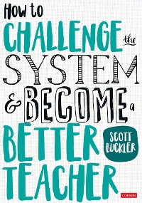 Cover How to Challenge the System and Become a Better Teacher