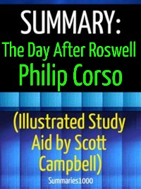 Cover Summary: The Day After Roswell: Philip Corso (Illustrated Study Aid by Scott Campbell)